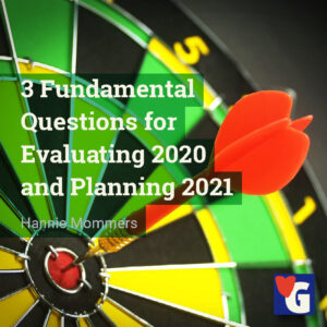 3 Fundamental Questions for Evaluating 2020 and Planning 2021