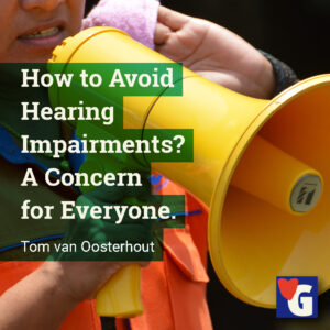 How to Avoid Hearing Impairments? A Concern for Everyone.