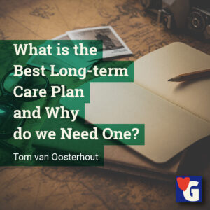 What is the Best Long-term Care Plan and Why do we Need One?